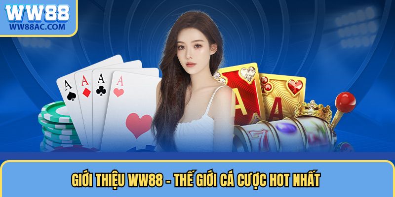 Giới thiệu WW88 - Thế giới cá cược hot nhất 2025